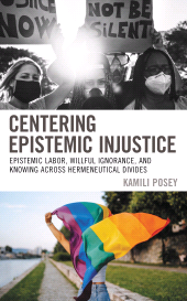 E-book, Centering Epistemic Injustice : Epistemic Labor, Willful Ignorance, and Knowing Across Hermeneutical Divides, Lexington Books