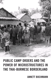 E-book, Public Camp Orders and the Power of Microstructures in the Thai-Burmese Borderland, Lexington Books