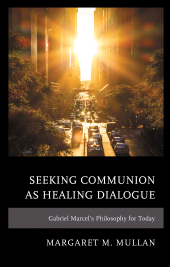 E-book, Seeking Communion as Healing Dialogue : Gabriel Marcel's Philosophy for Today, Lexington Books