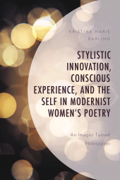E-book, Stylistic Innovation, Conscious Experience, and the Self in Modernist Women's Poetry : An Imagist Turned Philosopher, Lexington Books