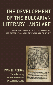 E-book, The Development of the Bulgarian Literary Language : From Incunabula to First Grammars, Late Fifteenth - Early Seventeenth Century, Lexington Books