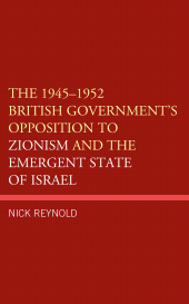 E-book, The 1945-1952 British Government's Opposition to Zionism and the Emergent State of Israel, Lexington Books