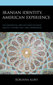 E-book, Iranian Identity, American Experience : Philosophical Reflections on Race, Rights, Capabilities, and Oppression, Lexington Books