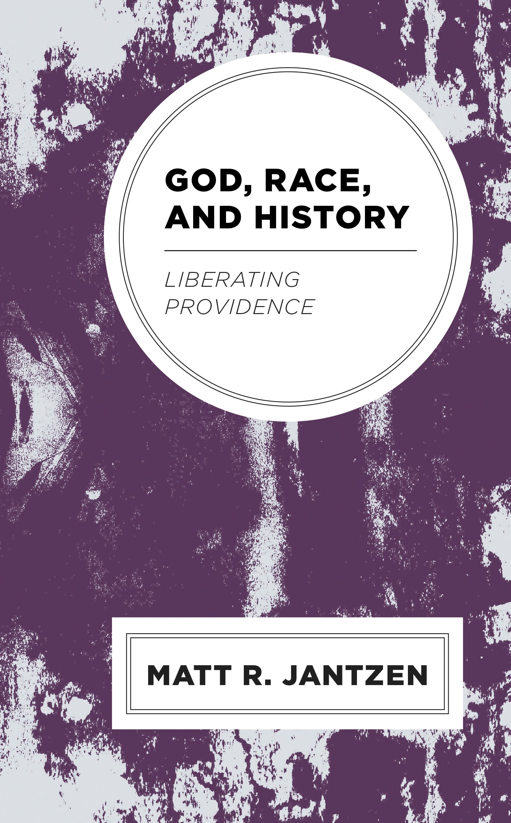 eBook, God, Race, and History : Liberating Providence, Lexington Books