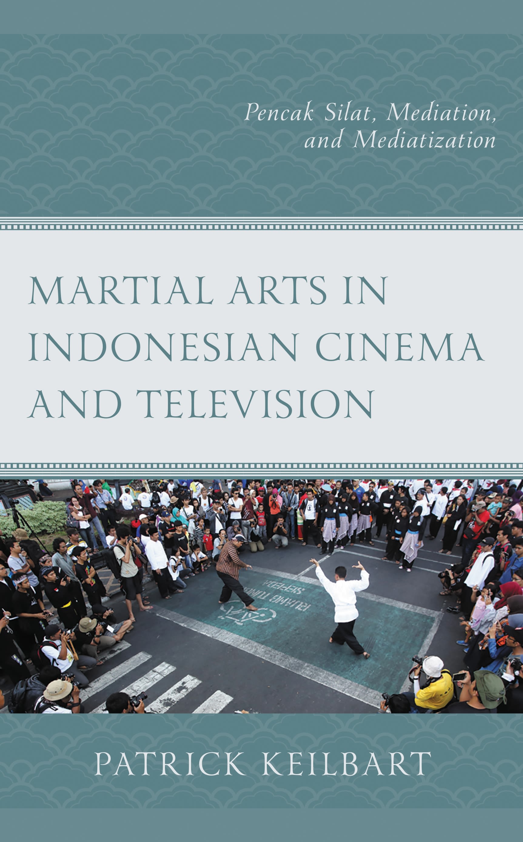 E-book, Martial Arts in Indonesian Cinema and Television : Pencak Silat, Mediation, and Mediatization, Lexington Books
