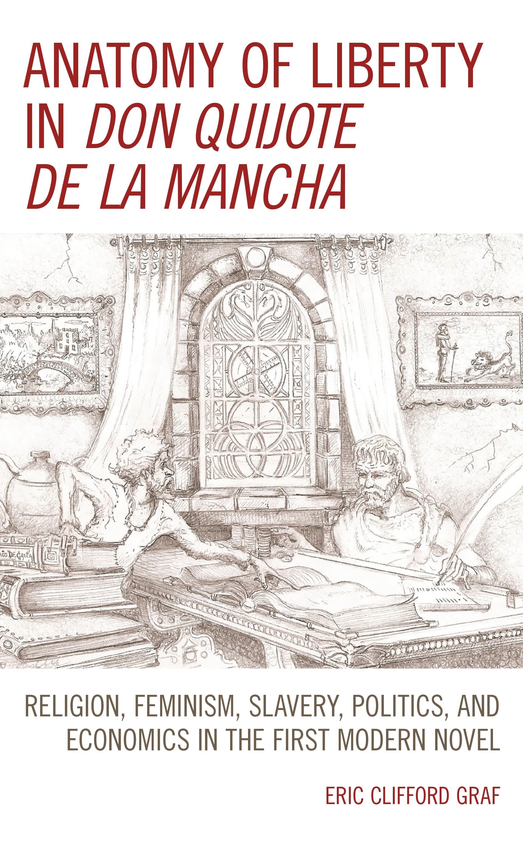 E-book, Anatomy of Liberty in Don Quijote de la Mancha : Religion, Feminism, Slavery, Politics, and Economics in the First Modern Novel, Lexington Books