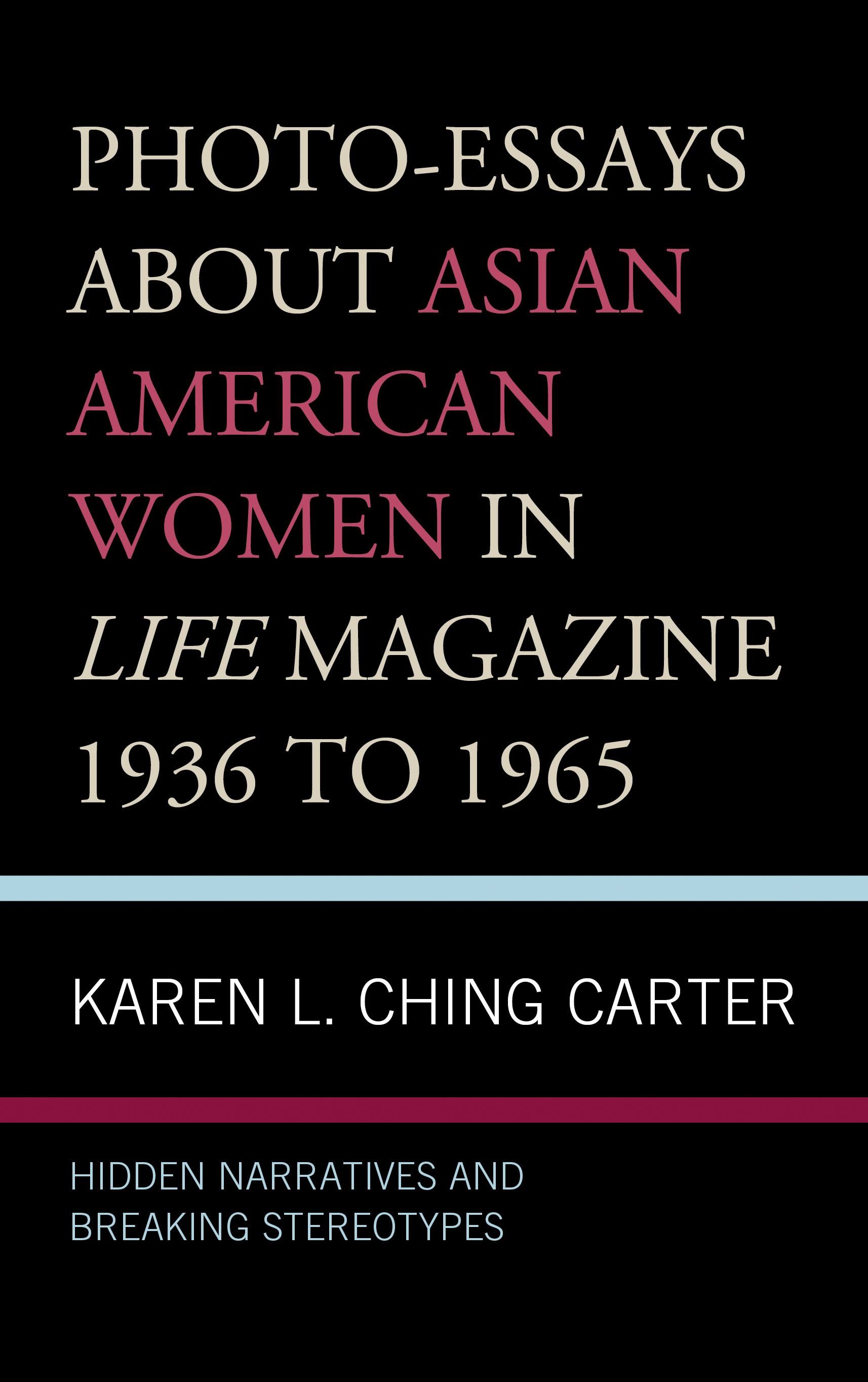 E-book, Photo-Essays about Asian American Women in Life Magazine 1936 to 1965 : Hidden Narratives and Breaking Stereotypes, Lexington Books