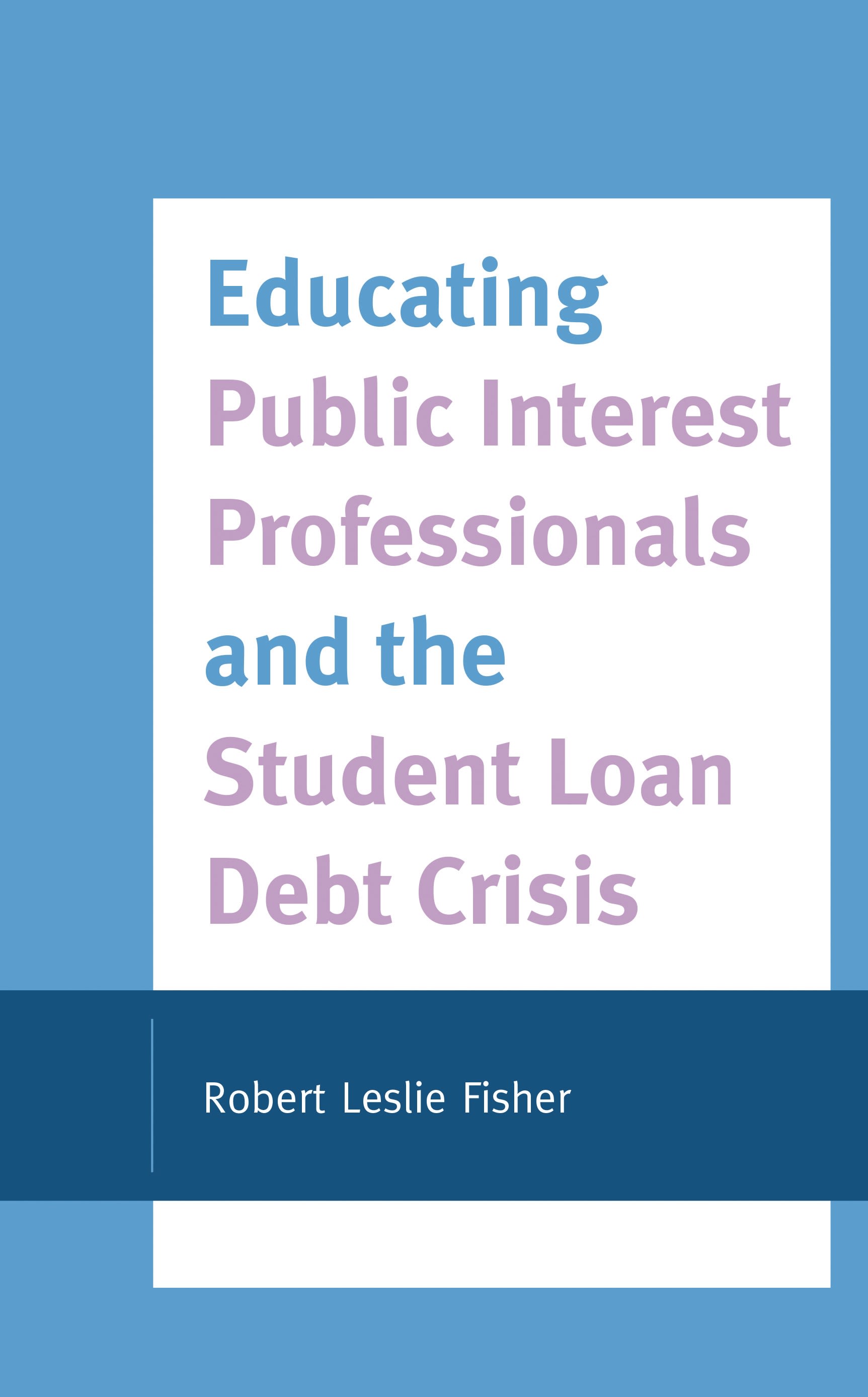 E-book, Educating Public Interest Professionals and the Student Loan Debt Crisis, Lexington Books