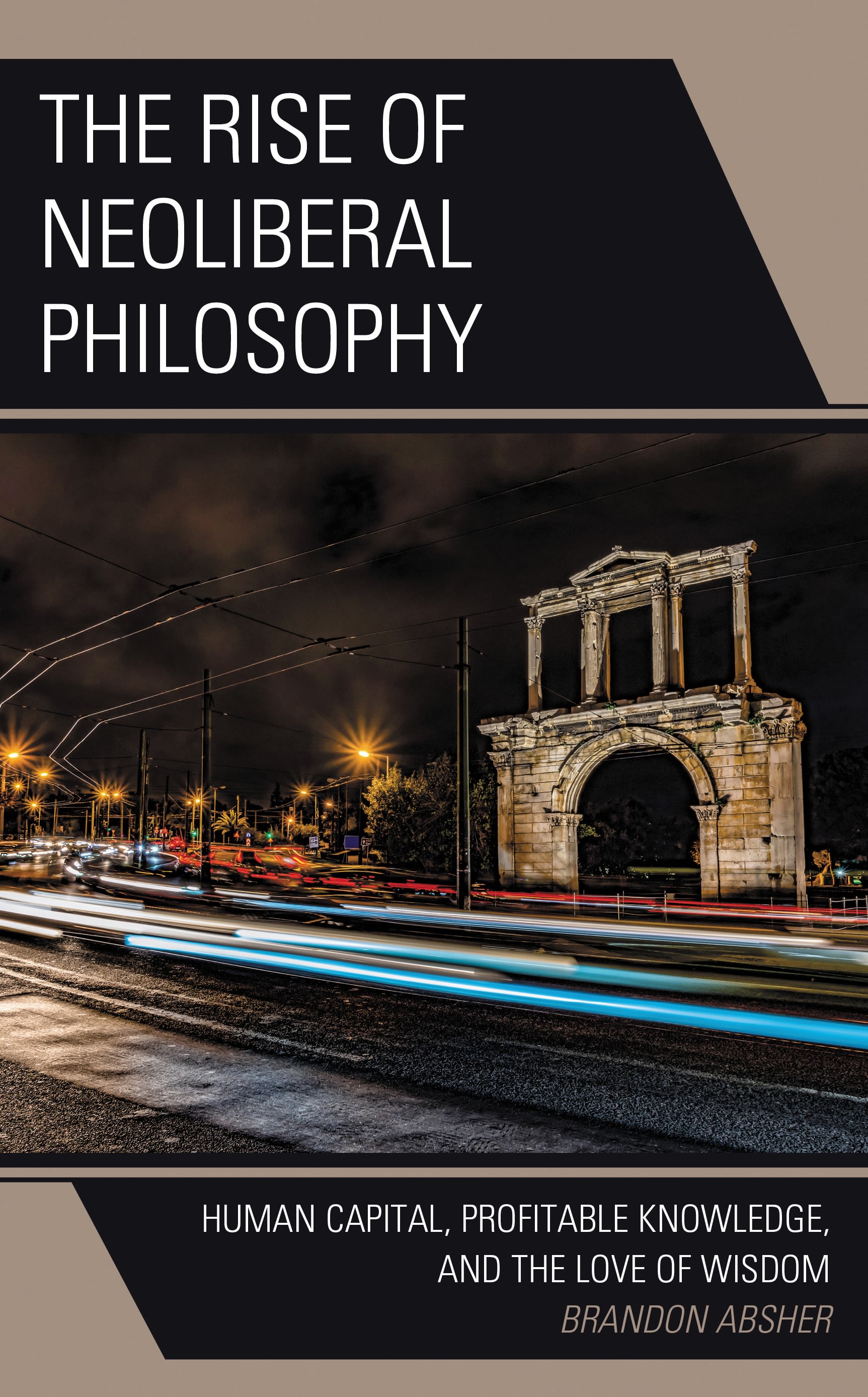 eBook, The Rise of Neoliberal Philosophy : Human Capital, Profitable Knowledge, and the Love of Wisdom, Lexington Books