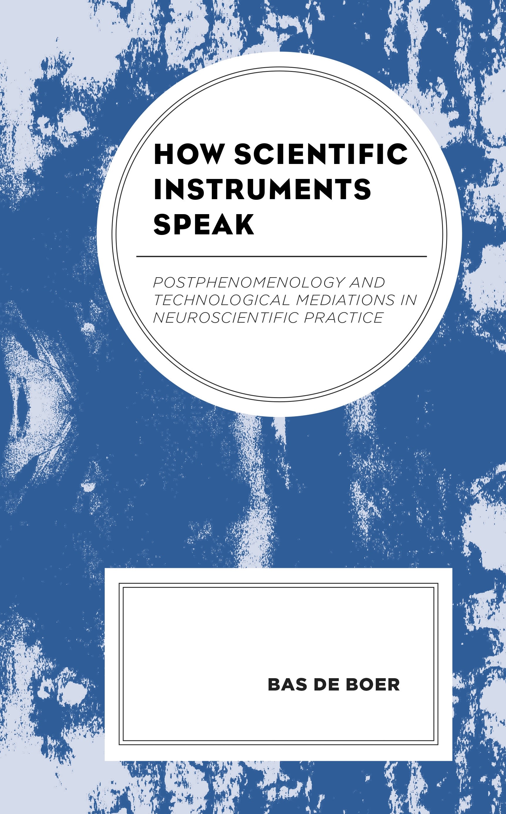 E-book, How Scientific Instruments Speak : Postphenomenology and Technological Mediations in Neuroscientific Practice, Lexington Books