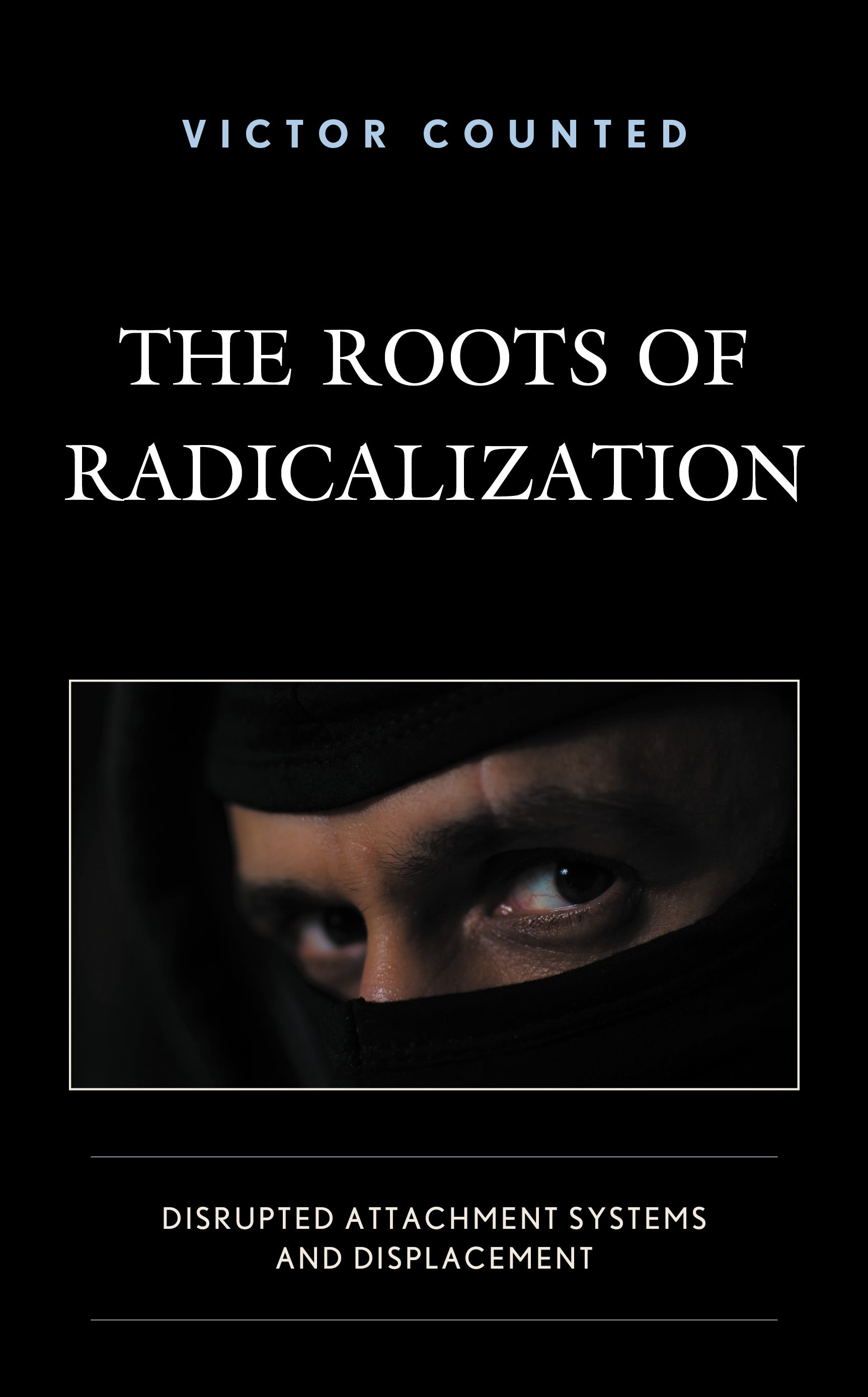 E-book, The Roots of Radicalization : Disrupted Attachment Systems and Displacement, Lexington Books
