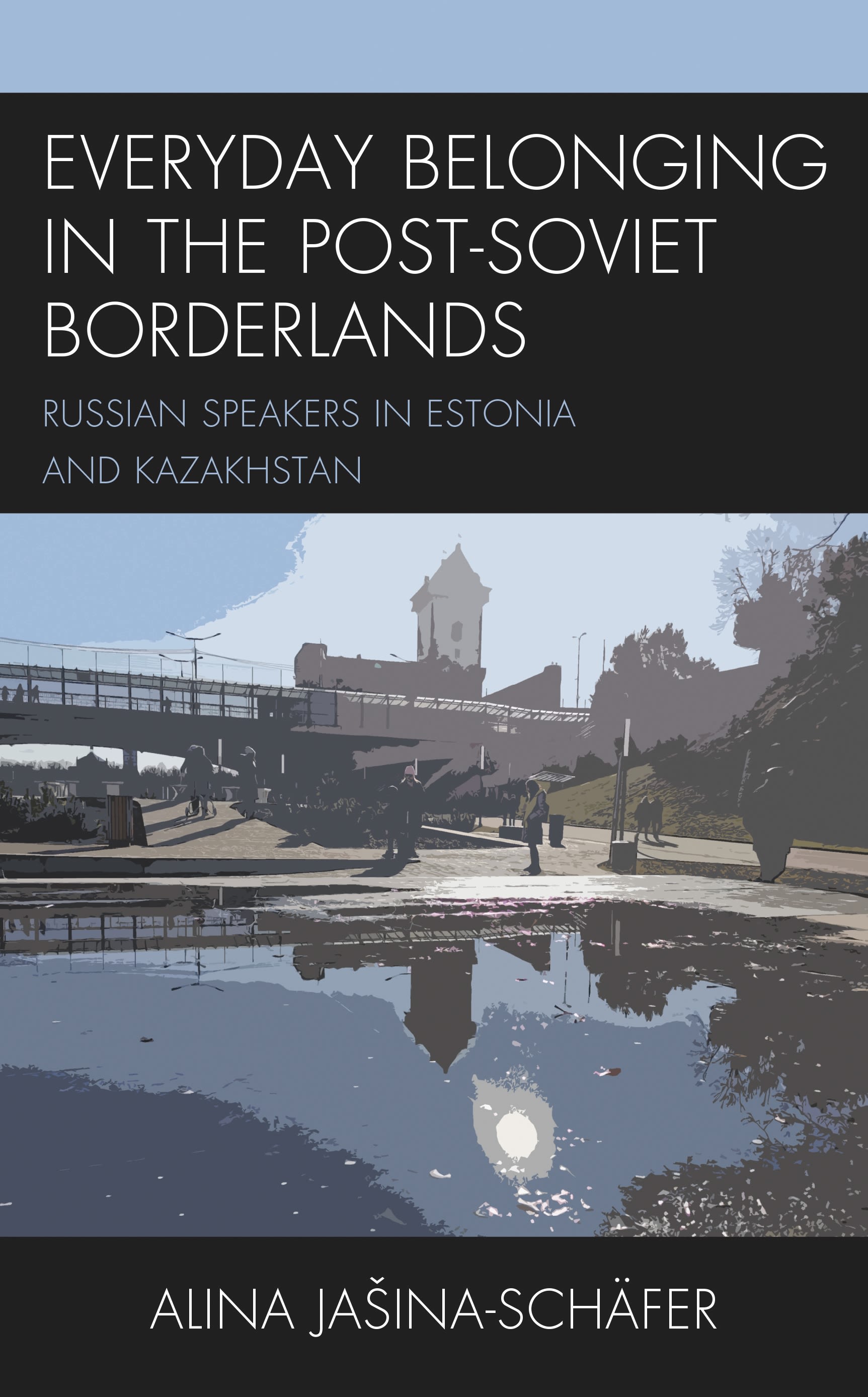 E-book, Everyday Belonging in the Post-Soviet Borderlands : Russian Speakers in Estonia and Kazakhstan, Lexington Books