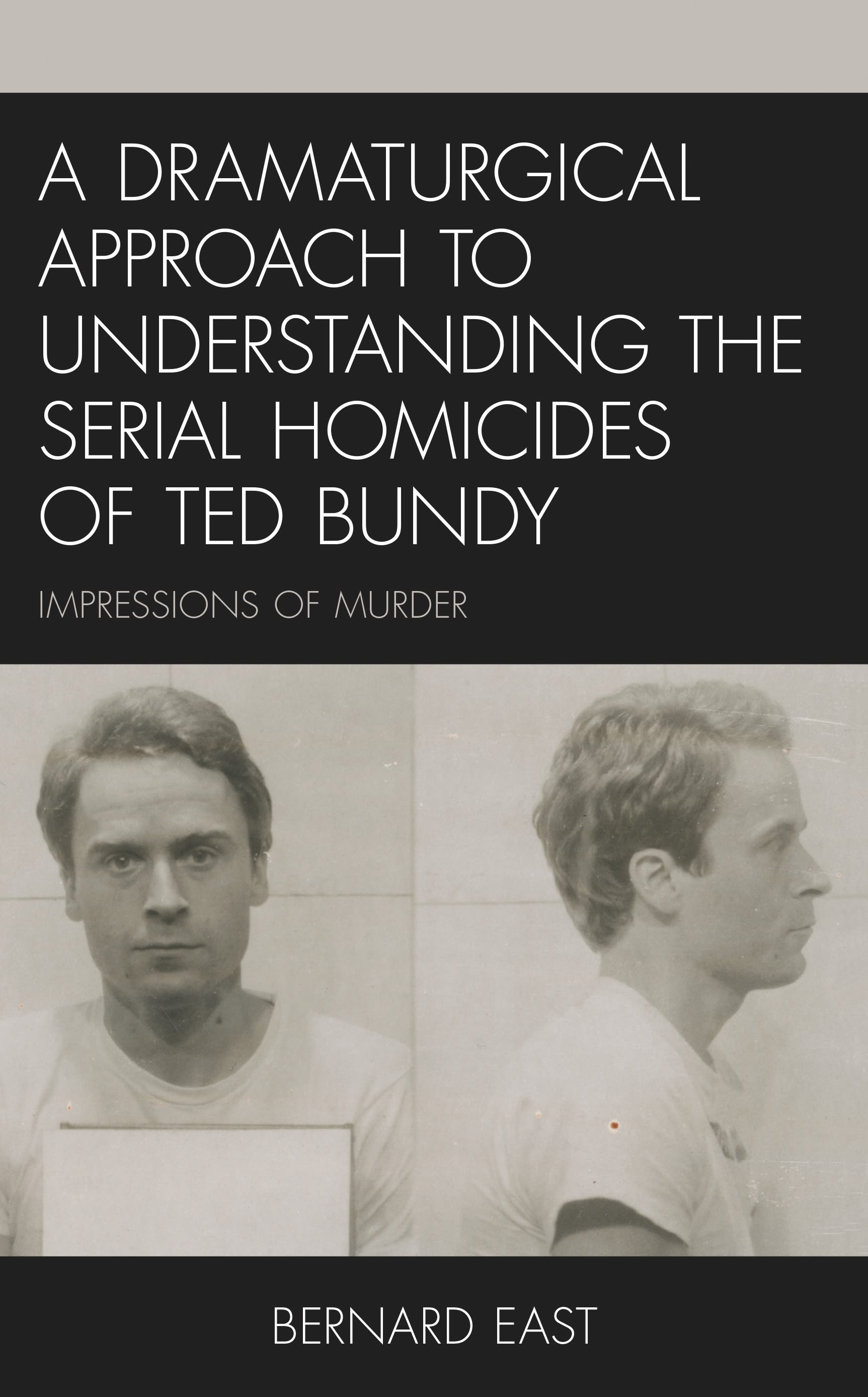 E-book, A Dramaturgical Approach to Understanding the Serial Homicides of Ted Bundy : Impressions of Murder, Lexington Books