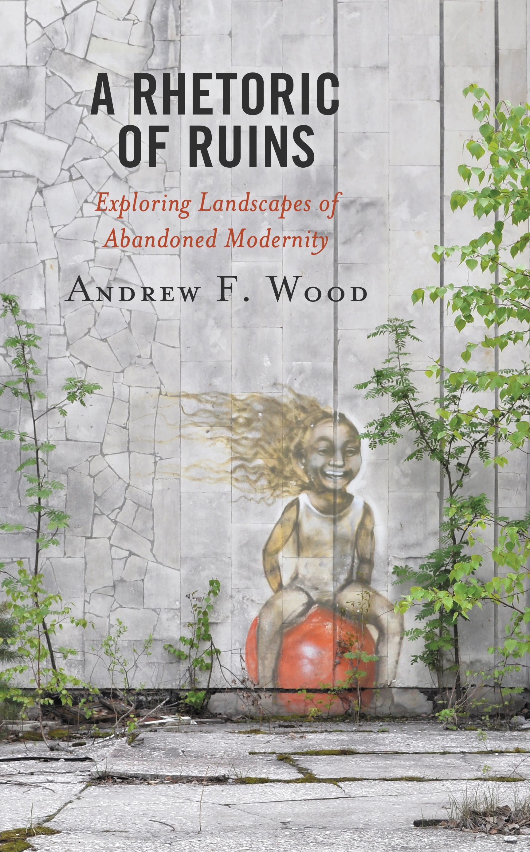 E-book, A Rhetoric of Ruins : Exploring Landscapes of Abandoned Modernity, Lexington Books