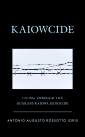 eBook, Kaiowcide : Living through the Guarani-Kaiowa Genocide, Lexington Books