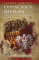 E-book, Conscious History : Polish Jewish Historians before the Holocaust, Aleksiun, Natalia, The Littman Library of Jewish Civilization