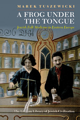 E-book, A Frog Under the Tongue : Jewish Folk Medicine in Eastern Europe, Tuszewicki, Marek, The Littman Library of Jewish Civilization