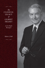eBook, The Classical Legacy of Gilbert Highet : An In-Depth Retrospect, Ball, Robert J., Lockwood Press