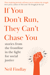 E-book, If You Don't Run They Can't Chase You : Stories from the Frontline in the Fight for Social Justice, Luath Press