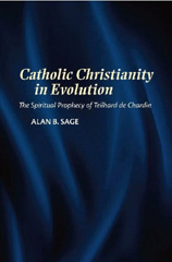E-book, Catholic Christianity in Evolution : The Spiritual Prophecy of Teilhard de Chardin, Sage, Alan, Liverpool University Press