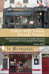 E-book, Fishes with Funny French Names : The French Restaurant in London from the Nineteenth to the Twenty-First Century, Liverpool University Press