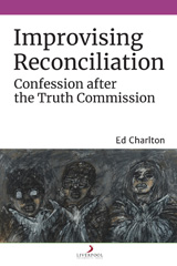 E-book, Improvising Reconciliation : Confession after the Truth Commission, Liverpool University Press
