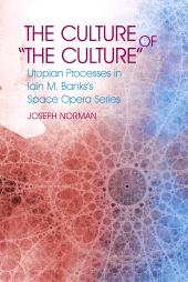 E-book, The Culture of "The Culture" : Utopian Processes in Iain M. Banks's Space Opera Series, Liverpool University Press