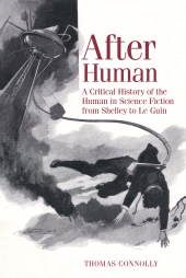 E-book, After Human : A Critical History of the Human in Science Fiction from Shelley to Le Guin, Liverpool University Press