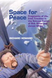 E-book, Space for Peace : Fragments of the Irish Troubles in the Science Fiction of Bob Shaw and James White, Liverpool University Press