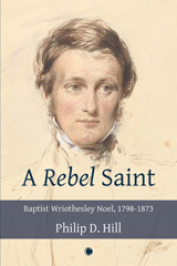 E-book, A Rebel Saint : Baptist Wriothesley Noel, 1798-1873, The Lutterworth Press