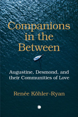 E-book, Companions in the Between : Augustine, Desmond, and their Communities of Love, Kohler-Ryan, Renee, The Lutterworth Press