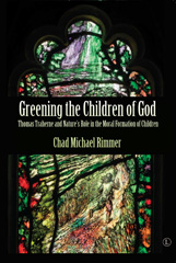 E-book, Greening the Children of God : Thomas Traherne and Nature's Role in the Moral Formation of Children, Rimmer, Chad Michael, The Lutterworth Press