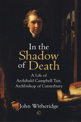 E-book, In the Shadow of Death : Archibald Campbell Tait, Archbishop of Canterbury, Witheridge, John, The Lutterworth Press