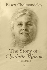 E-book, The Story of Charlotte Mason, 1842-1923, Cholmondeley, Essex, The Lutterworth Press