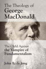 E-book, Theology of George MacDonald : The Child against the Vampire of Fundamentalism, de Jong, John R., The Lutterworth Press