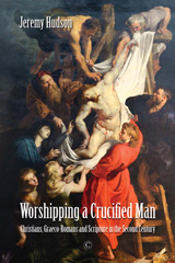 E-book, Worshipping a Crucified Man : Christians, Graeco-Romans and Scripture in the Second Century, The Lutterworth Press