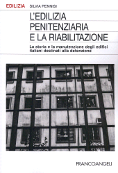 eBook, L'edilizia penitenziaria e la riabilitazione : la storia e la manutenzione degli edifici italiani destinati alla detenzione, Franco Angeli