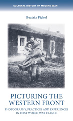 E-book, Picturing the Western Front : Photography, practices and experiences in First World War France, Manchester University Press