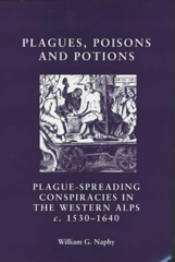 eBook, Plagues, poisons and potions : Plague-spreading conspiracies in the Western Alps, c. 1530-1640, Manchester University Press