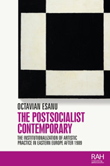 E-book, Postsocialist contemporary : The institutionalization of artistic practice in Eastern Europe after 1989, Manchester University Press