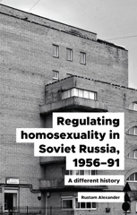 eBook, Regulating homosexuality in Soviet Russia, 1956-91 : A different history, Manchester University Press