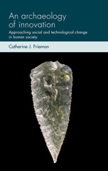 E-book, Archaeology of innovation : Approaching social and technological change in human society, Frieman, Catherine J., Manchester University Press