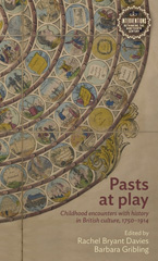 E-book, Pasts at play : Childhood encounters with history in British culture, 1750-1914, Manchester University Press