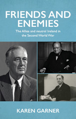 E-book, Friends and enemies : The Allies and neutral Ireland in the Second World War, Manchester University Press