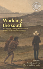 E-book, Worlding the south : Nineteenth-century literary culture and the southern settler colonies, Manchester University Press
