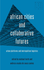 E-book, African cities and collaborative futures : Urban platforms and metropolitan logistics, Manchester University Press