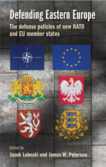 E-book, Defending Eastern Europe : The defense policies of new NATO and EU member states, Manchester University Press