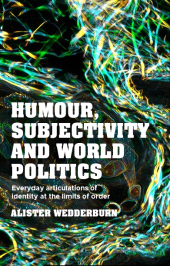 E-book, Humour, subjectivity and world politics : Everyday articulations of identity at the limits of order, Manchester University Press
