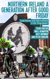 E-book, Northern Ireland a generation after Good Friday : Lost futures and new horizons in the 'long peace', Manchester University Press