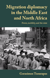 eBook, Migration diplomacy in the Middle East and North Africa : Power, mobility, and the state, Manchester University Press